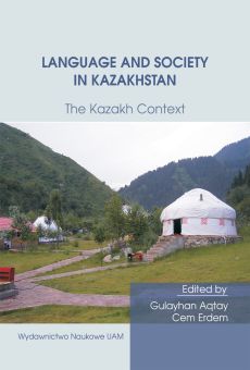 Language and Society in Kazakhstan: The Kazakh Context. Ten Years of Kazakh Studies in Poznań