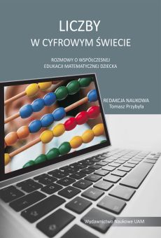Liczby w cyfrowym świecie. Rozmowy o współczesnej edukacji matematycznej dziecka