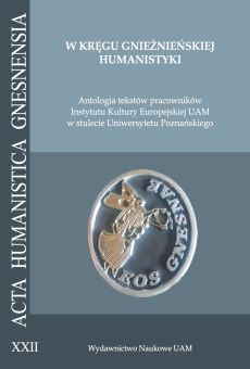 W kręgu gnieźnieńskiej humanistyki. Antologia tekstów pracowników Instytutu Kultury Europejskiej UAM w stulecie Uniwersytetu Poznańskiego