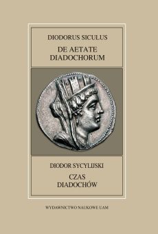 Fontes Historiae Antiquae XLVIII: Diodorus Siculus, De aetate diadochorum / Diodor Sycylijski, Czas diadochów