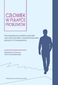 Człowiek w pułapce problemów. Psychospołeczne problemy jednostki oraz instytucjonalne i pozainstytucjonalne sposoby ich rozwiązywania