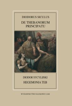 Fontes Historiae Antiquae XLVI: Diodorus Siculus, De Thebanorum principatu / Diodor Sycylijski, Hegemonia Teb