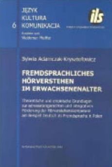 Fremdsprachliches Hörverstehen im Erwachsenenalter. Theoretische und empirische Grundlagen zur adressatengerechten und integrativen Förderung der Hörverstehenskompetenz am Beispiel Deutsch als Fremdsprache in Polen