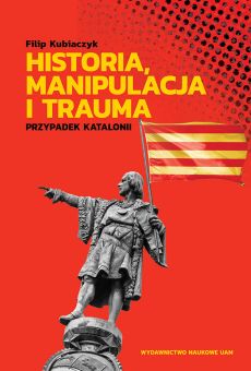 Historia, manipulacja i trauma. Przypadek Katalonii (PDF)    