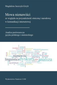 Mowa nienawiści ze względu na przynależność etniczną i narodową w komunikacji internetowej. Analiza porównawcza języka polskiego i niemieckiego (PDF)