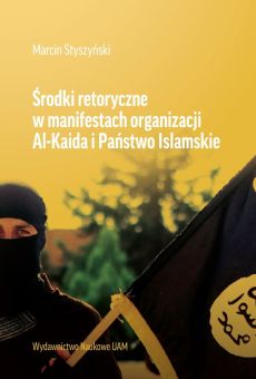 Środki retoryczne w manifestach organizacji Al-Kaida i Państwo Islamskie (PDF)