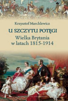 U szczytu potęgi. Wielka Brytania w latach 1815-1914