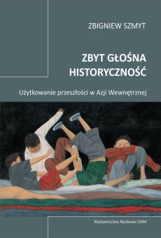 Zbyt głośna historyczność. Użytkowanie przeszłości w Azji Wewnętrznej (PDF)